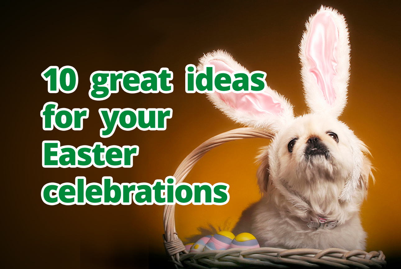 10 great ideas for your Easter celebrations