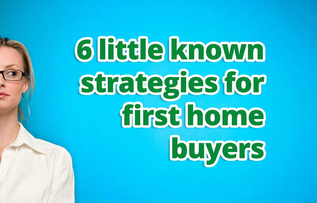 6 little known strategies for first home buyers