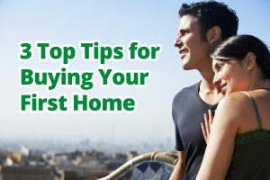 3 Top Tips for Buying Your First Home