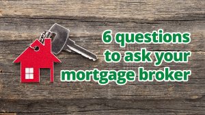 6 questions to ask your mortgage broker