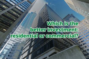 Which is the better investment – residential or commercial?