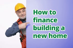 How to finance building a new home