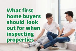 What first home buyers should look out for when inspecting properties