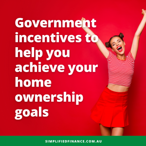 Government incentives to help you achieve your home ownership goals