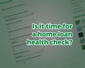 Is it time for a home loan health check?