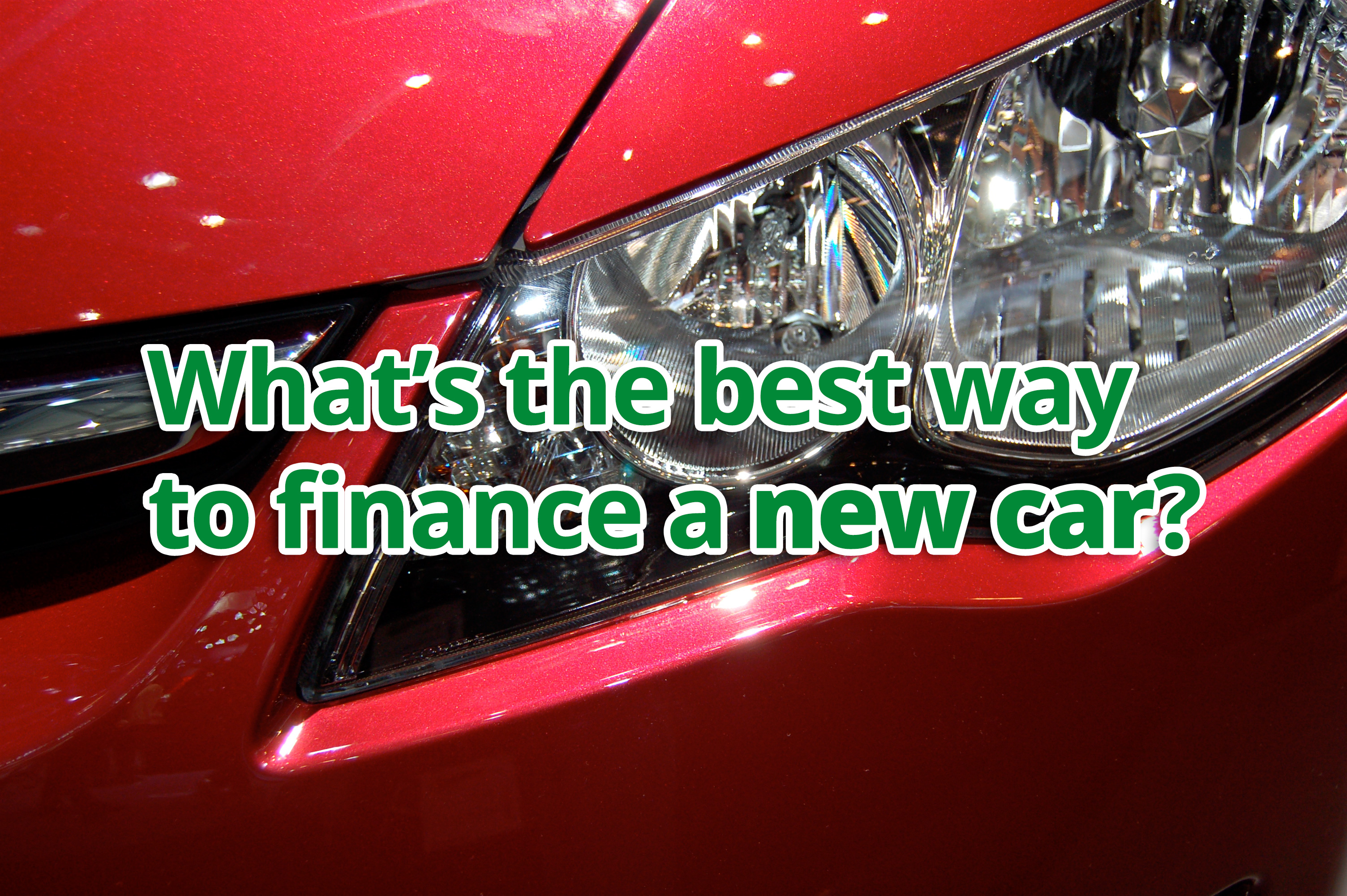 What’s the best way to finance a new car?