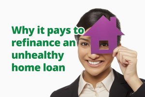 Why it pays to refinance an unhealthy home loan