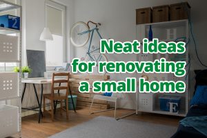 Neat ideas for renovating a small home