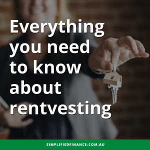 Everything you need to know about rentvesting