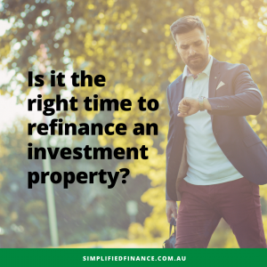 Is it the right time to refinance an investment property?