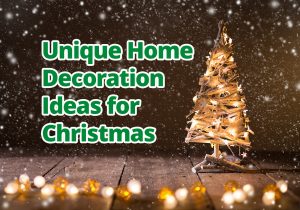 Unique Home Decoration Ideas for Christmas